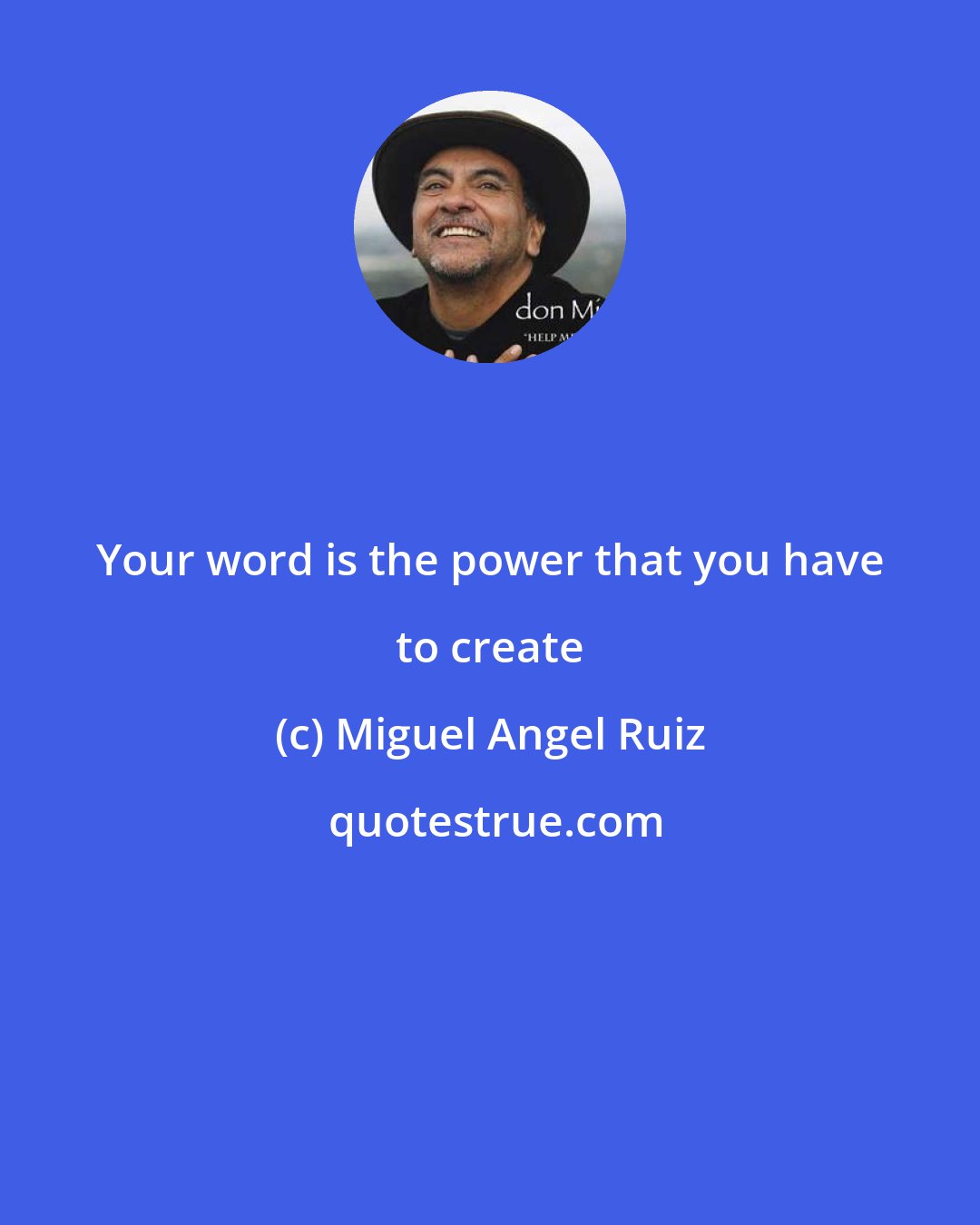 Miguel Angel Ruiz: Your word is the power that you have to create