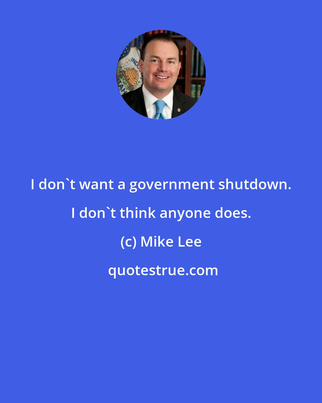 Mike Lee: I don't want a government shutdown. I don't think anyone does.