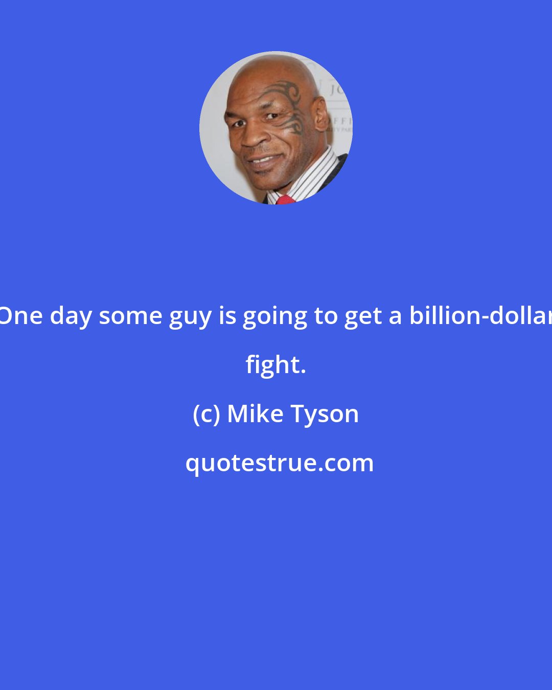 Mike Tyson: One day some guy is going to get a billion-dollar fight.