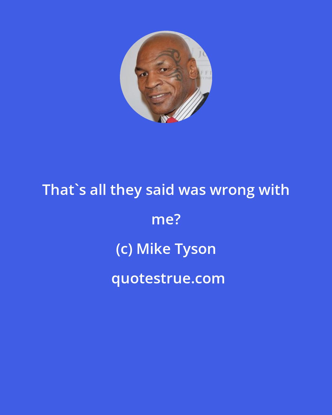 Mike Tyson: That's all they said was wrong with me?