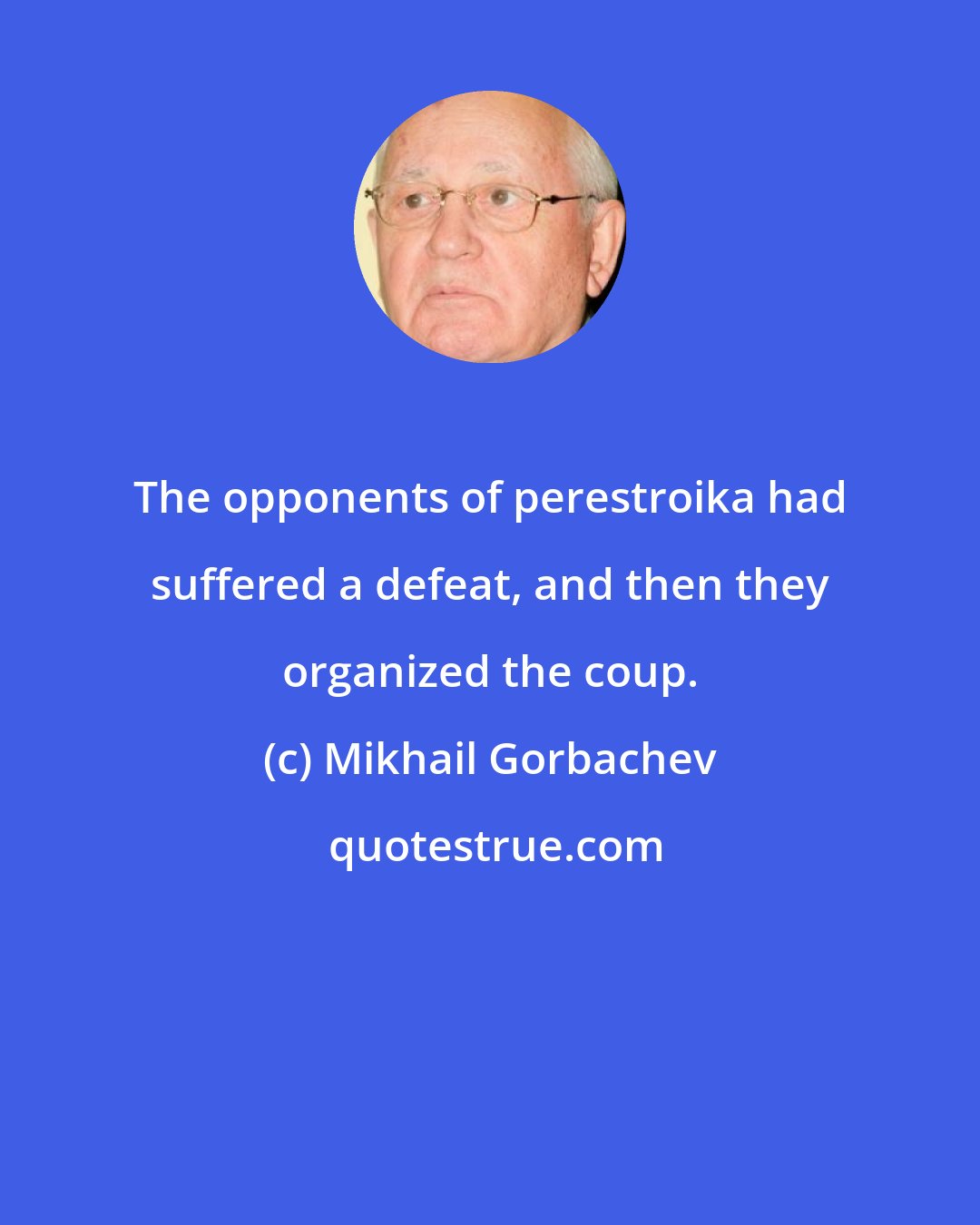 Mikhail Gorbachev: The opponents of perestroika had suffered a defeat, and then they organized the coup.