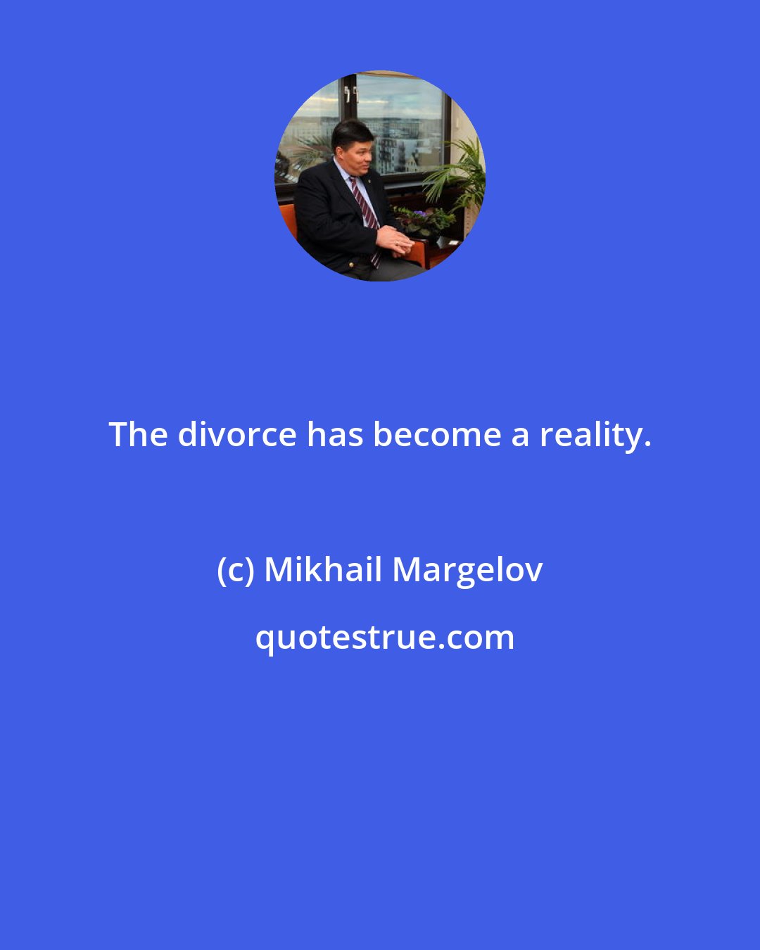 Mikhail Margelov: The divorce has become a reality.