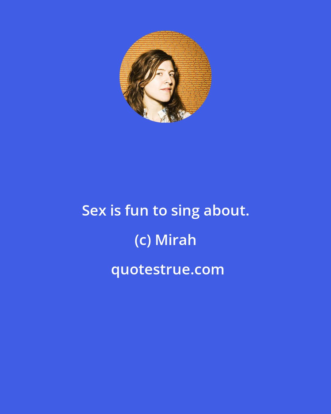 Mirah: Sex is fun to sing about.