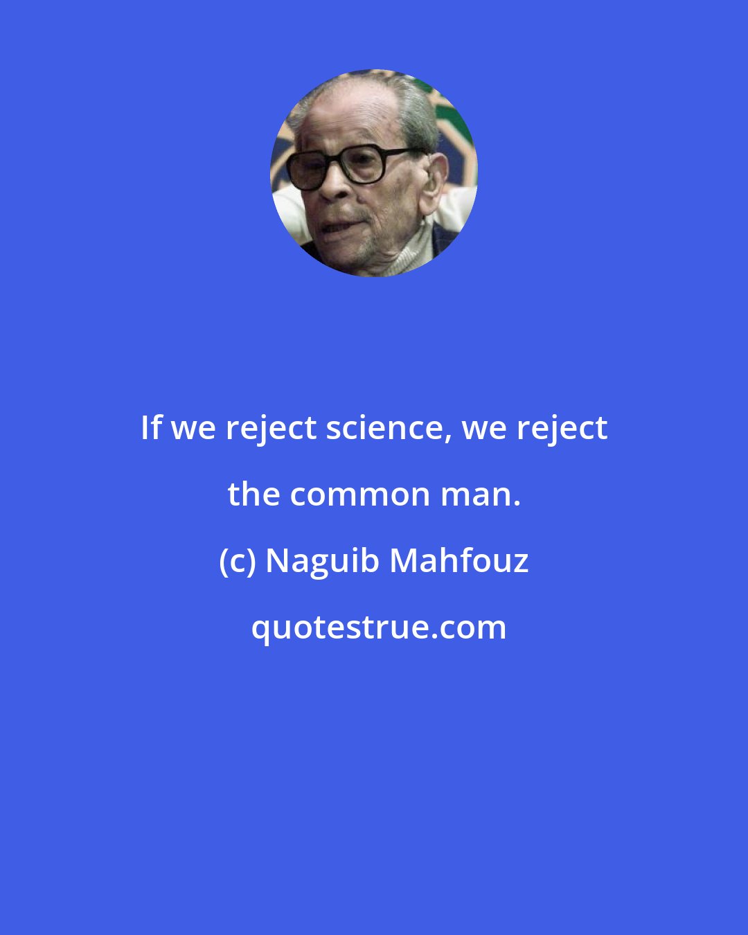 Naguib Mahfouz: If we reject science, we reject the common man.