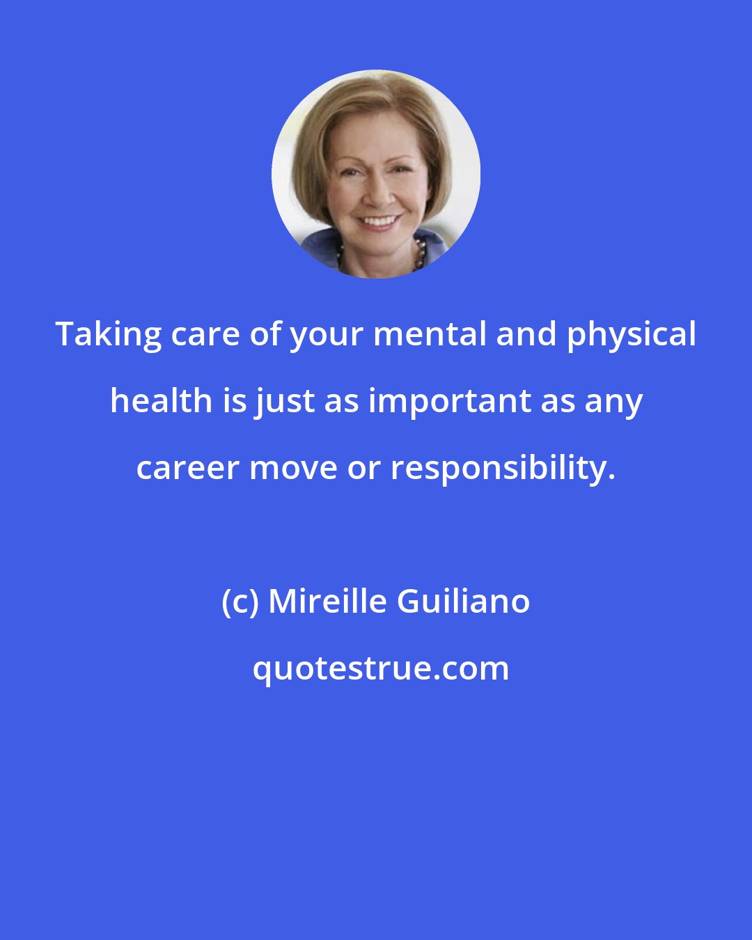 Mireille Guiliano: Taking care of your mental and physical health is just as important as any career move or responsibility.