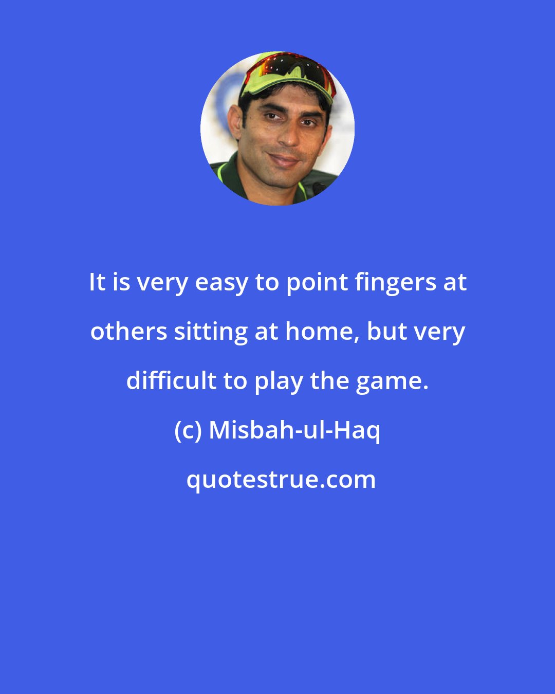 Misbah-ul-Haq: It is very easy to point fingers at others sitting at home, but very difficult to play the game.