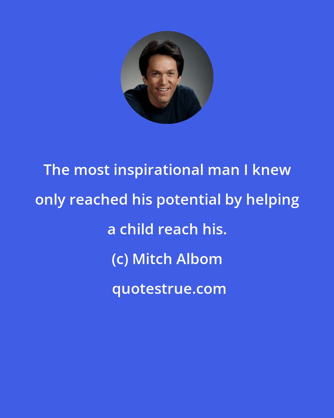 Mitch Albom: The most inspirational man I knew only reached his potential by helping a child reach his.