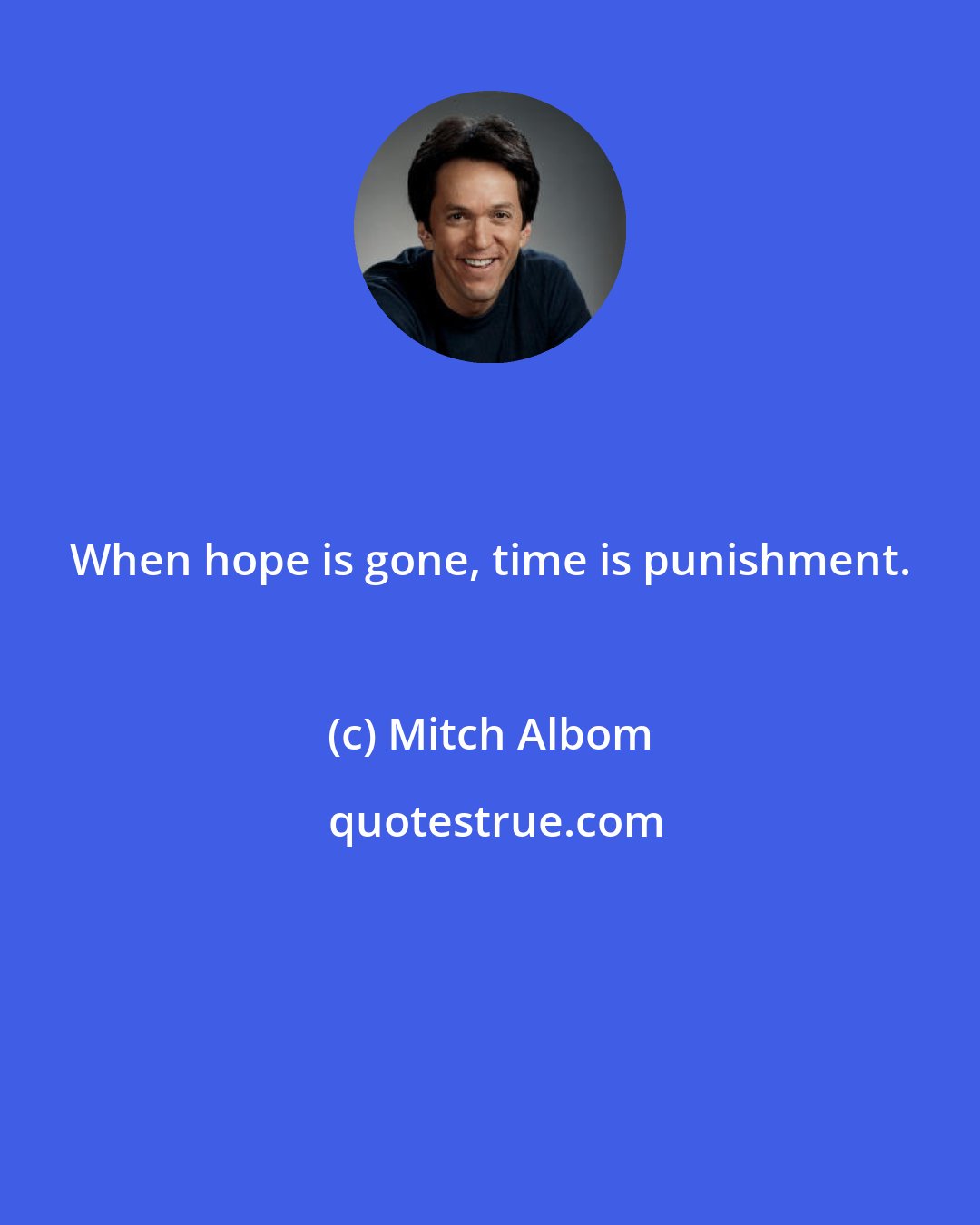 Mitch Albom: When hope is gone, time is punishment.