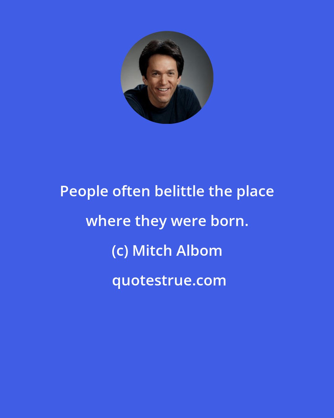 Mitch Albom: People often belittle the place where they were born.