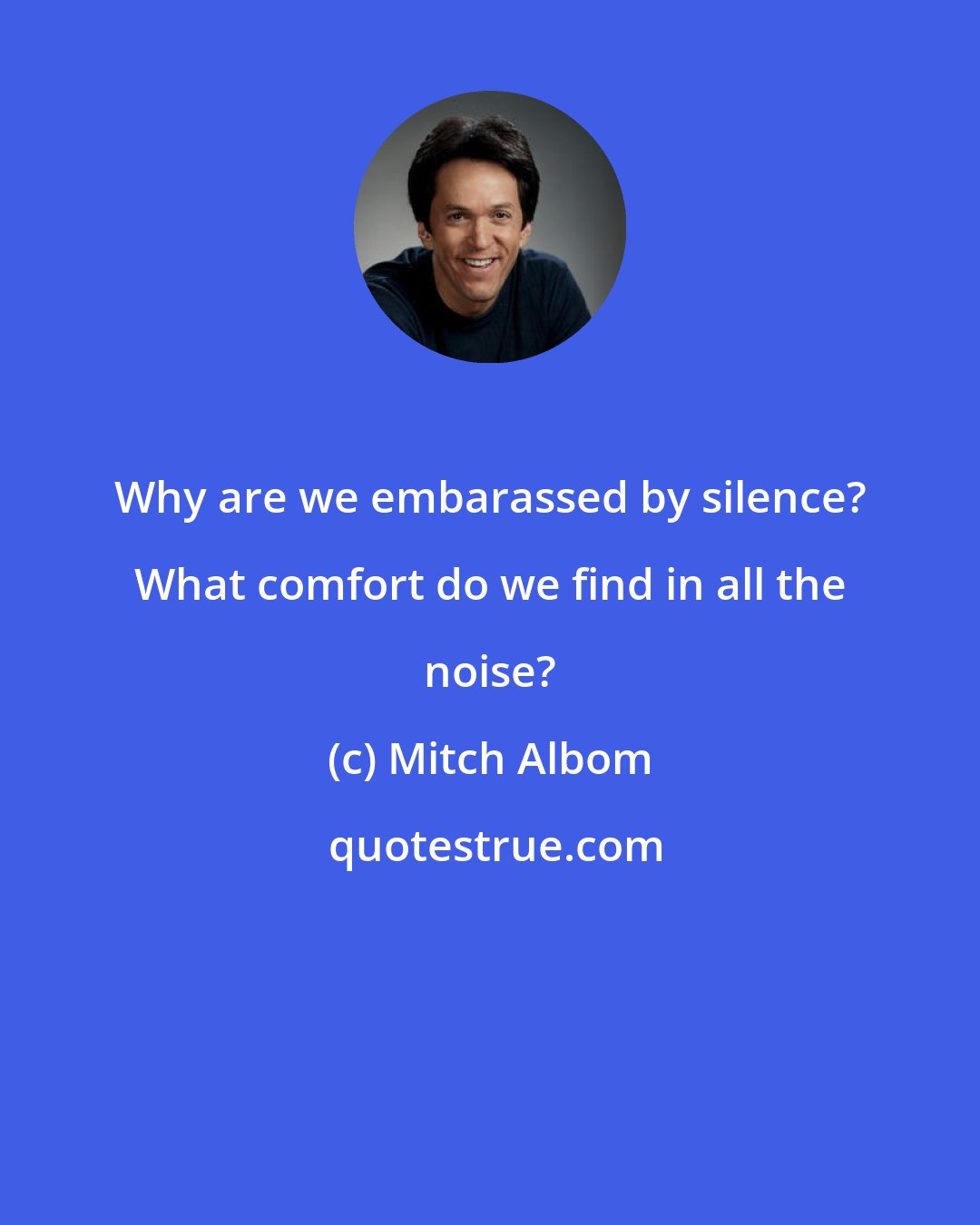 Mitch Albom: Why are we embarassed by silence? What comfort do we find in all the noise?