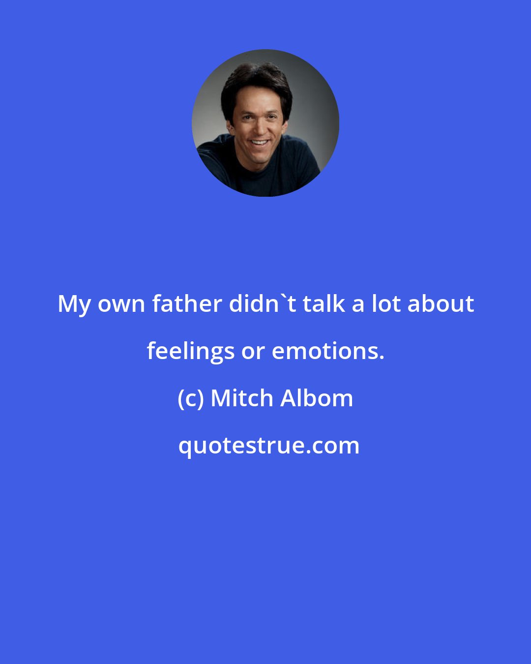 Mitch Albom: My own father didn't talk a lot about feelings or emotions.