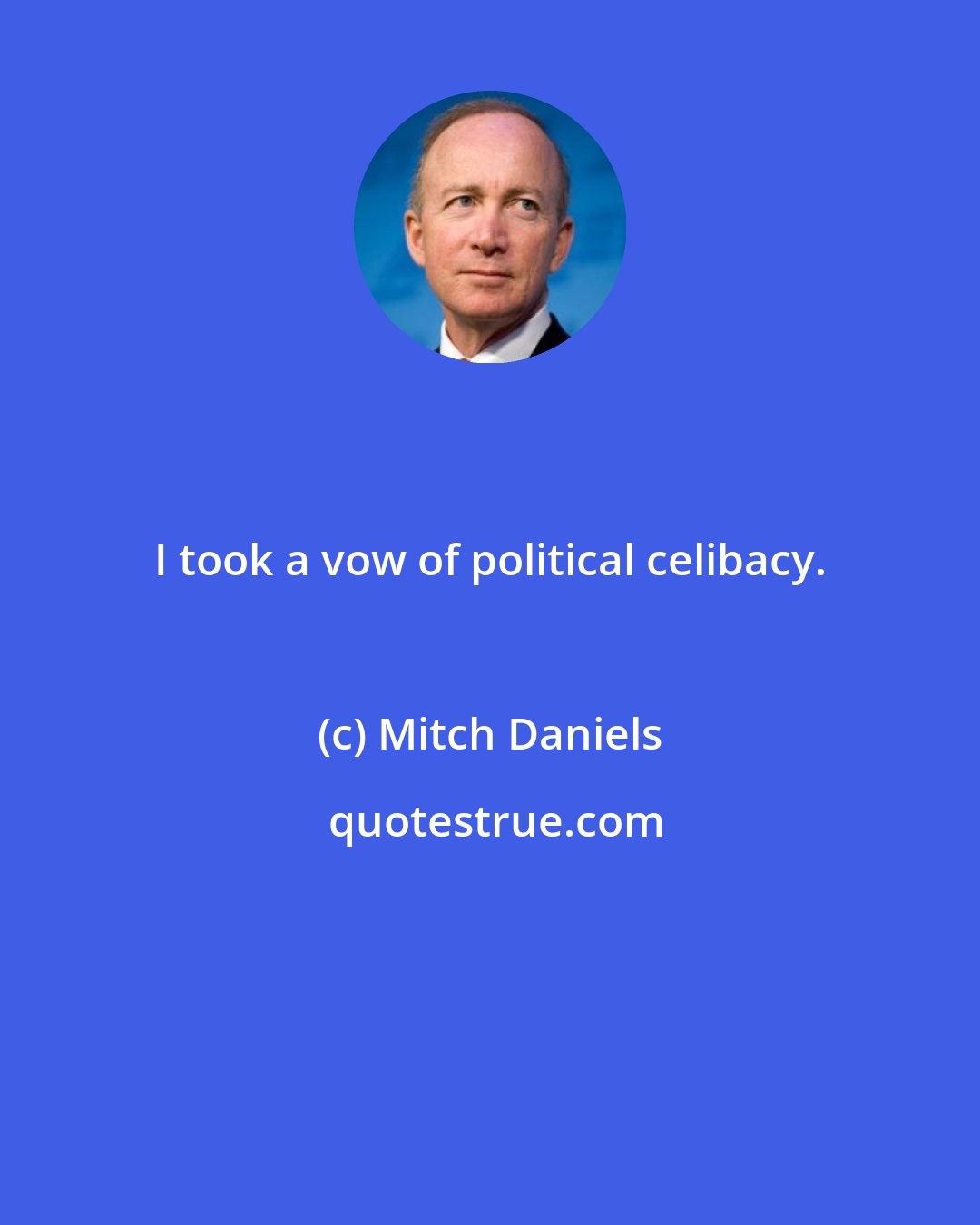 Mitch Daniels: I took a vow of political celibacy.