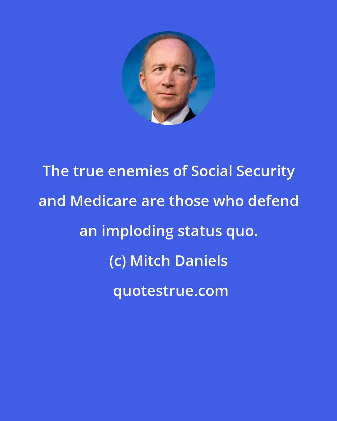 Mitch Daniels: The true enemies of Social Security and Medicare are those who defend an imploding status quo.