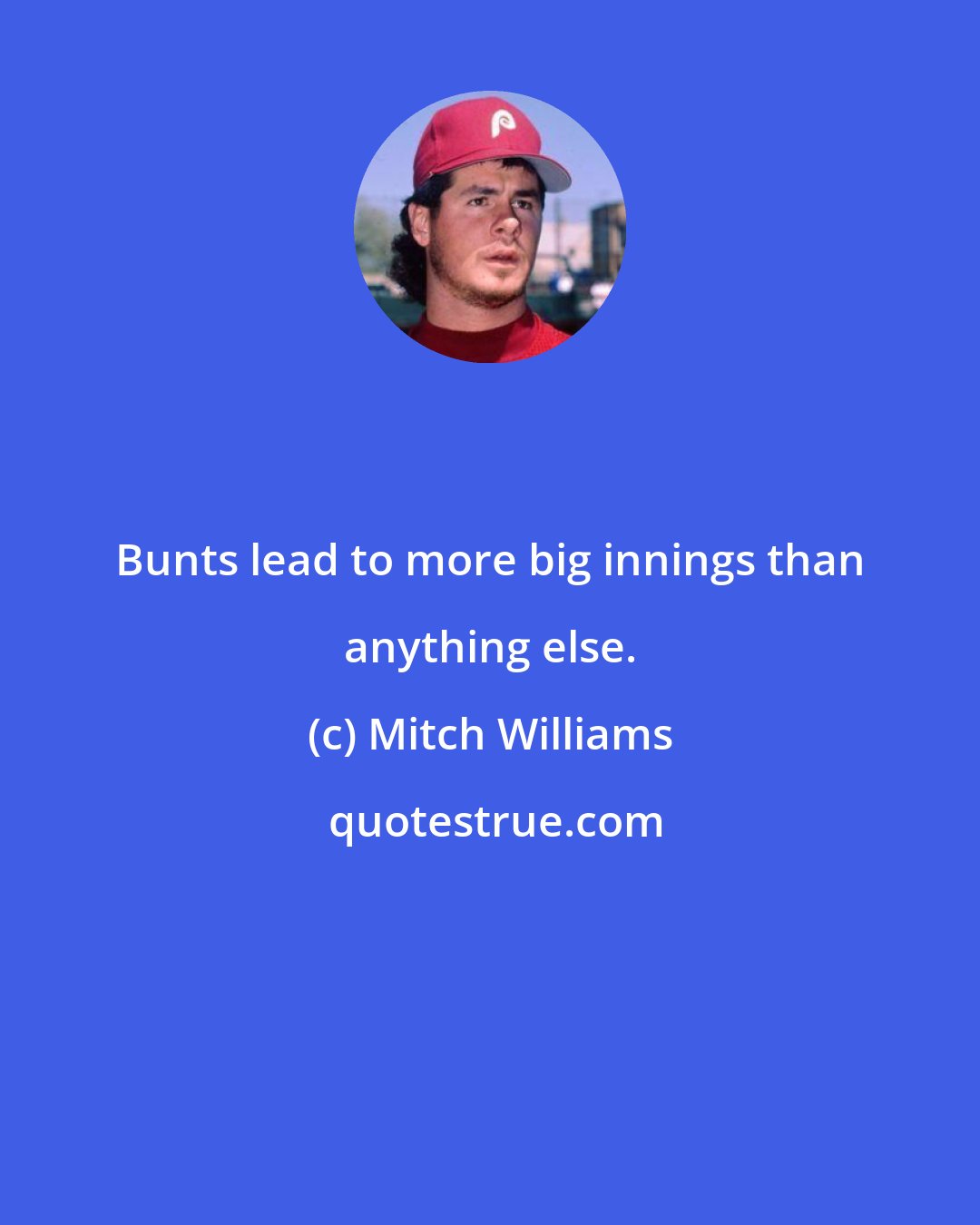 Mitch Williams: Bunts lead to more big innings than anything else.