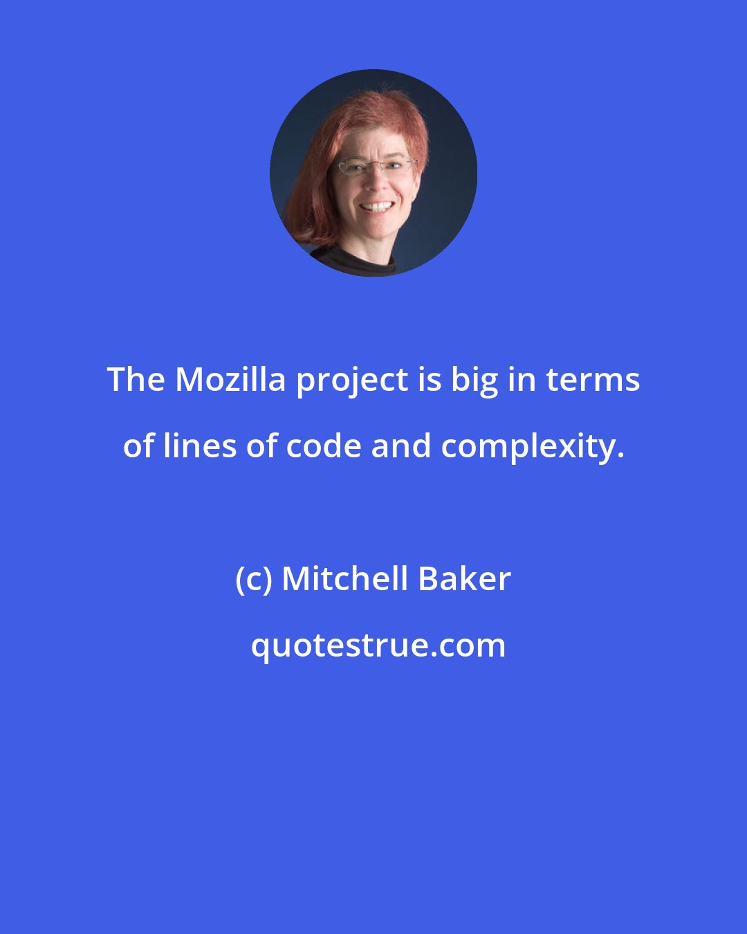 Mitchell Baker: The Mozilla project is big in terms of lines of code and complexity.