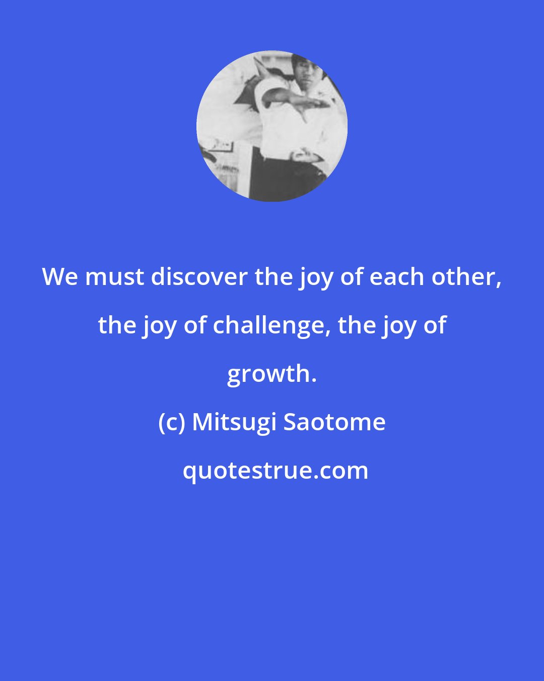 Mitsugi Saotome: We must discover the joy of each other, the joy of challenge, the joy of growth.