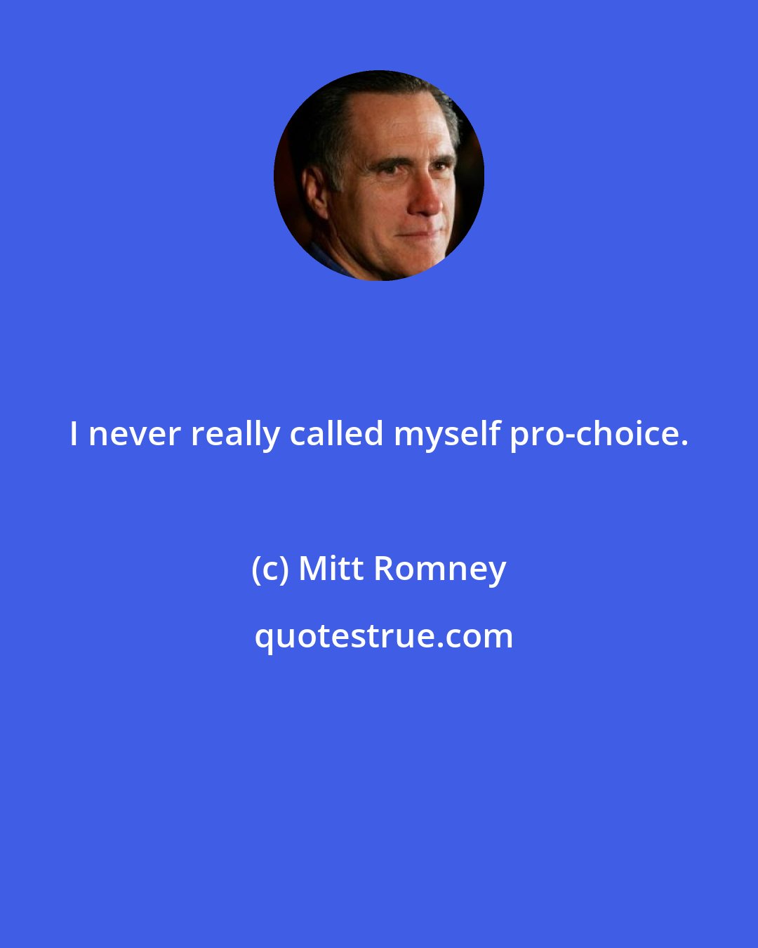 Mitt Romney: I never really called myself pro-choice.