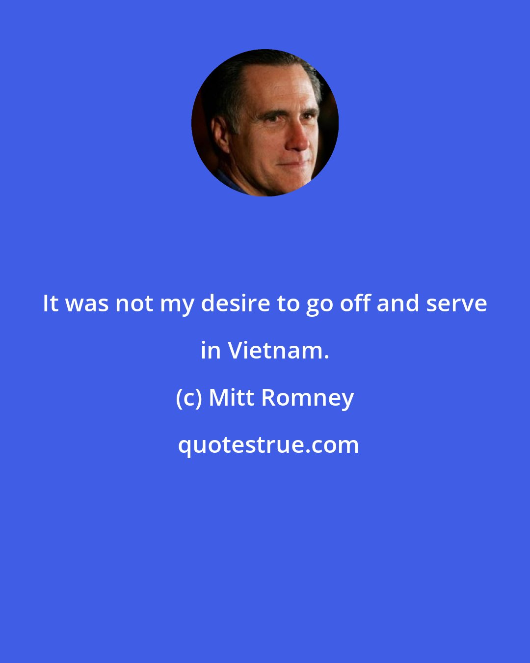 Mitt Romney: It was not my desire to go off and serve in Vietnam.