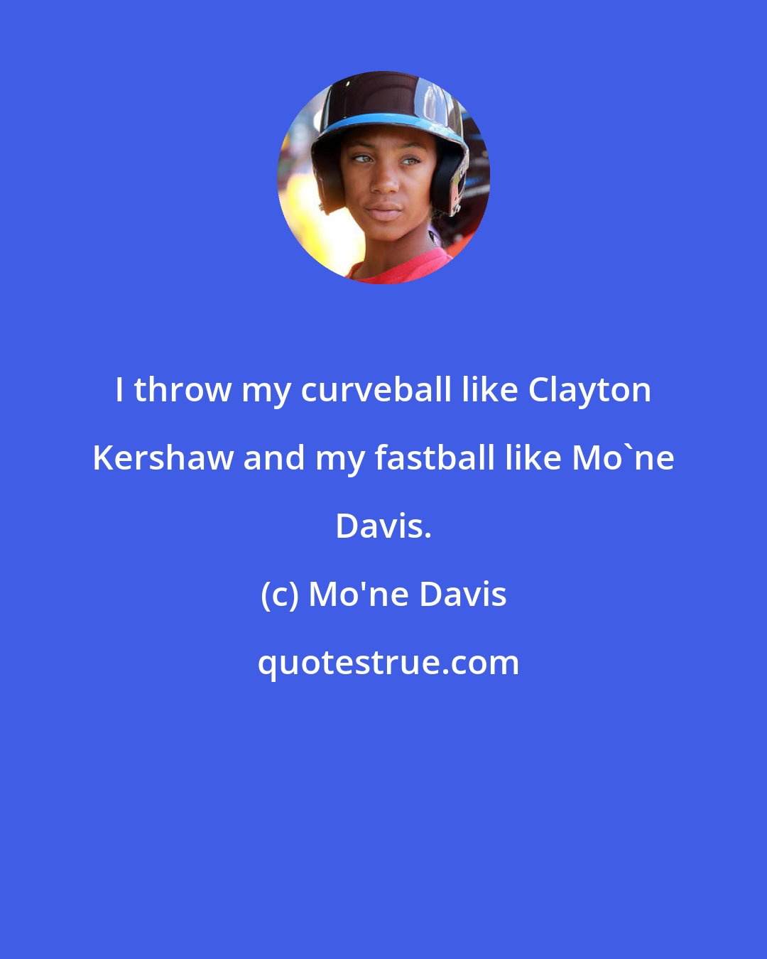 Mo'ne Davis: I throw my curveball like Clayton Kershaw and my fastball like Mo'ne Davis.