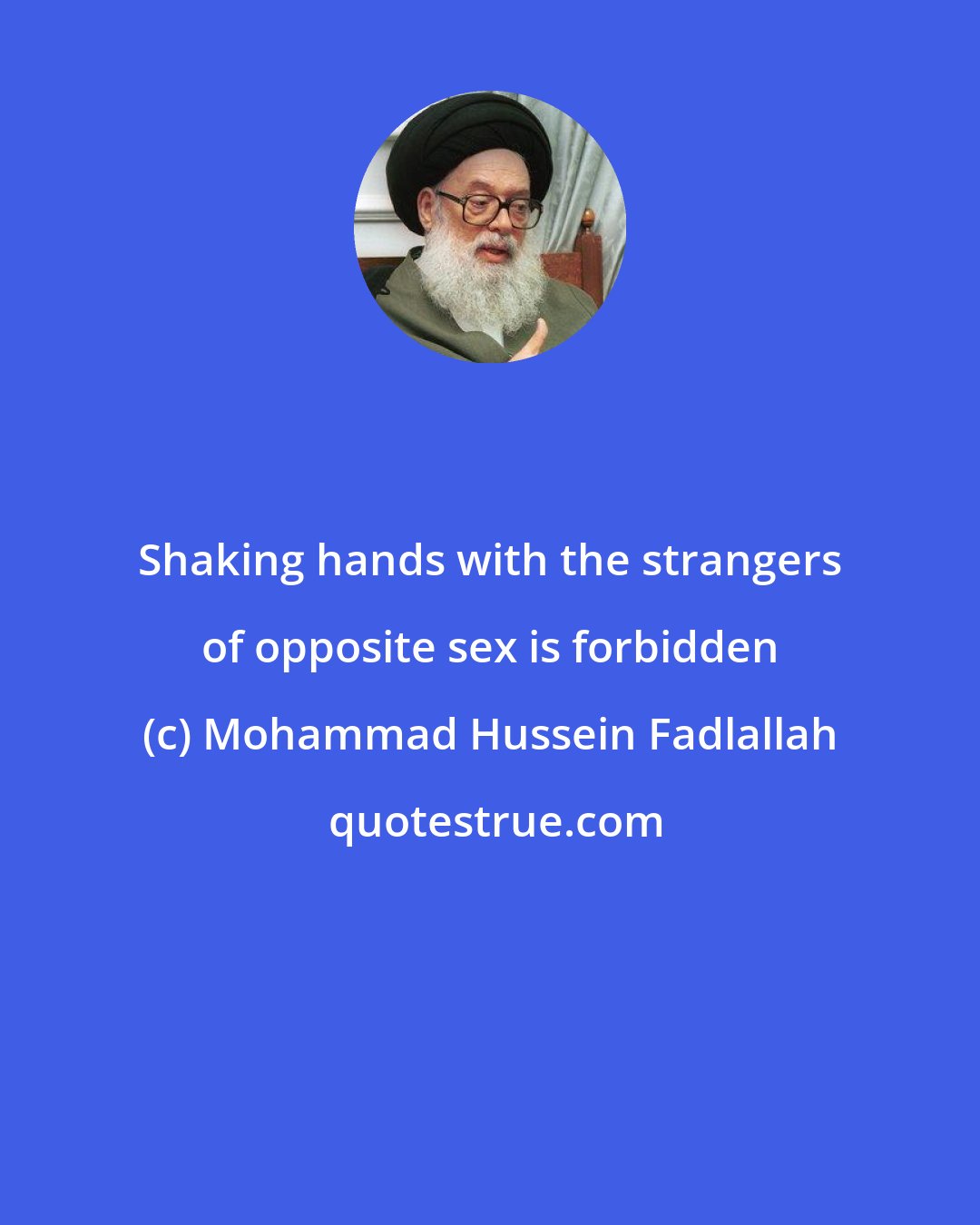 Mohammad Hussein Fadlallah: Shaking hands with the strangers of opposite sex is forbidden