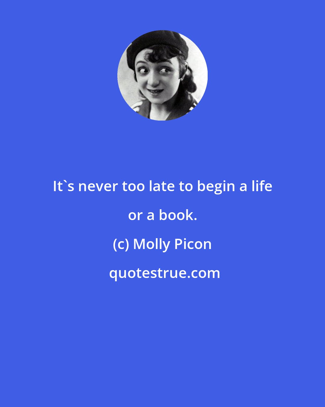 Molly Picon: It's never too late to begin a life or a book.