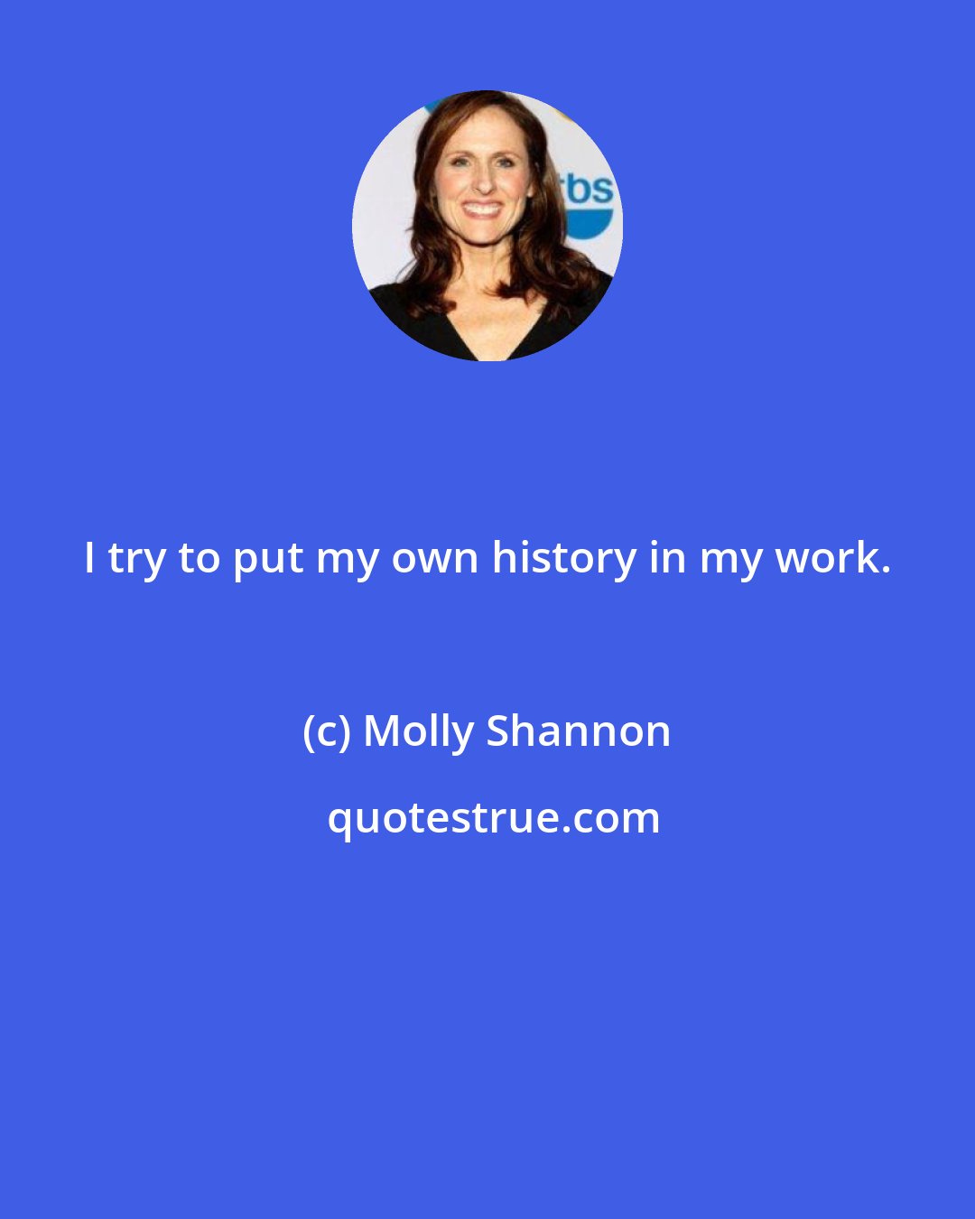 Molly Shannon: I try to put my own history in my work.