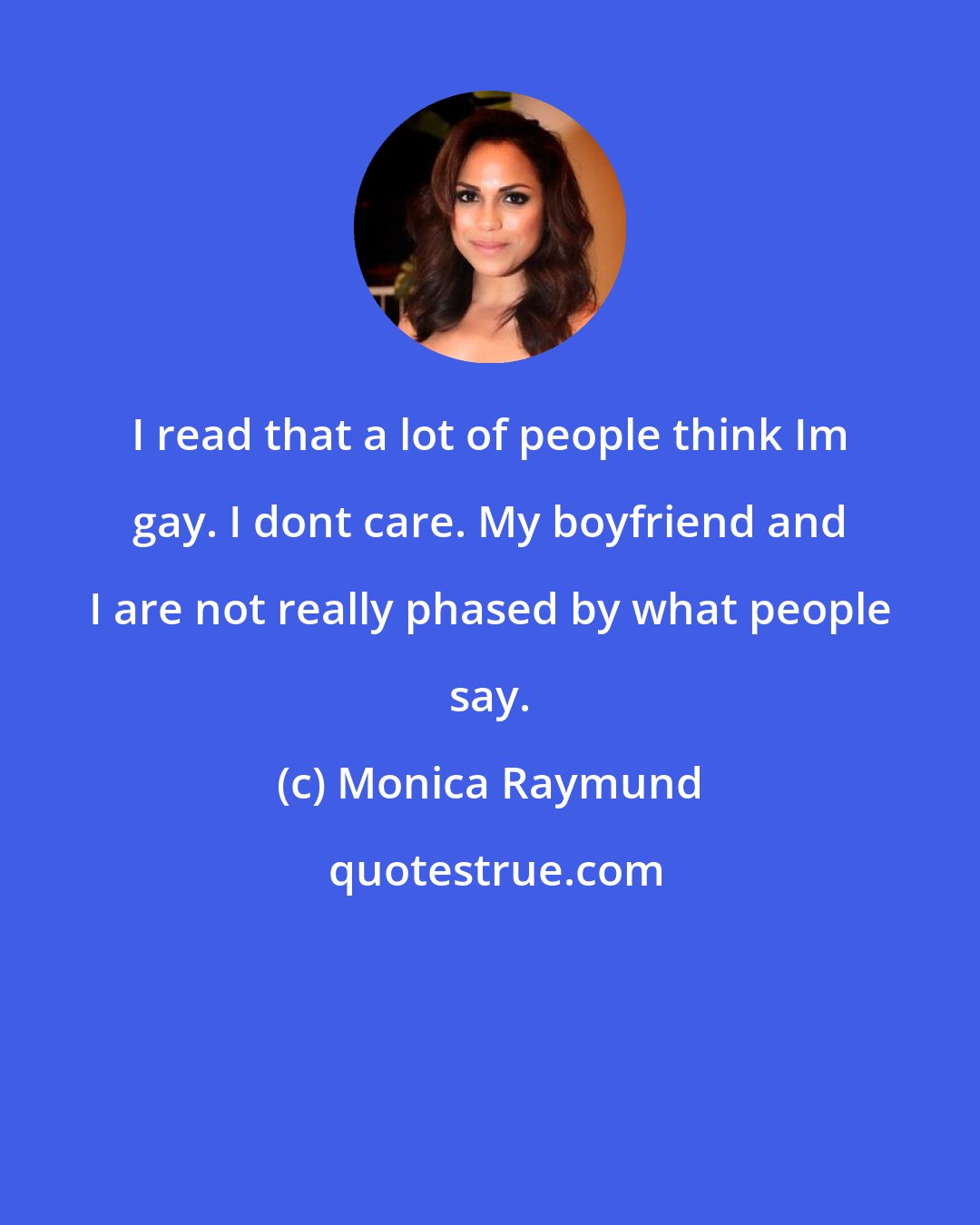 Monica Raymund: I read that a lot of people think Im gay. I dont care. My boyfriend and I are not really phased by what people say.