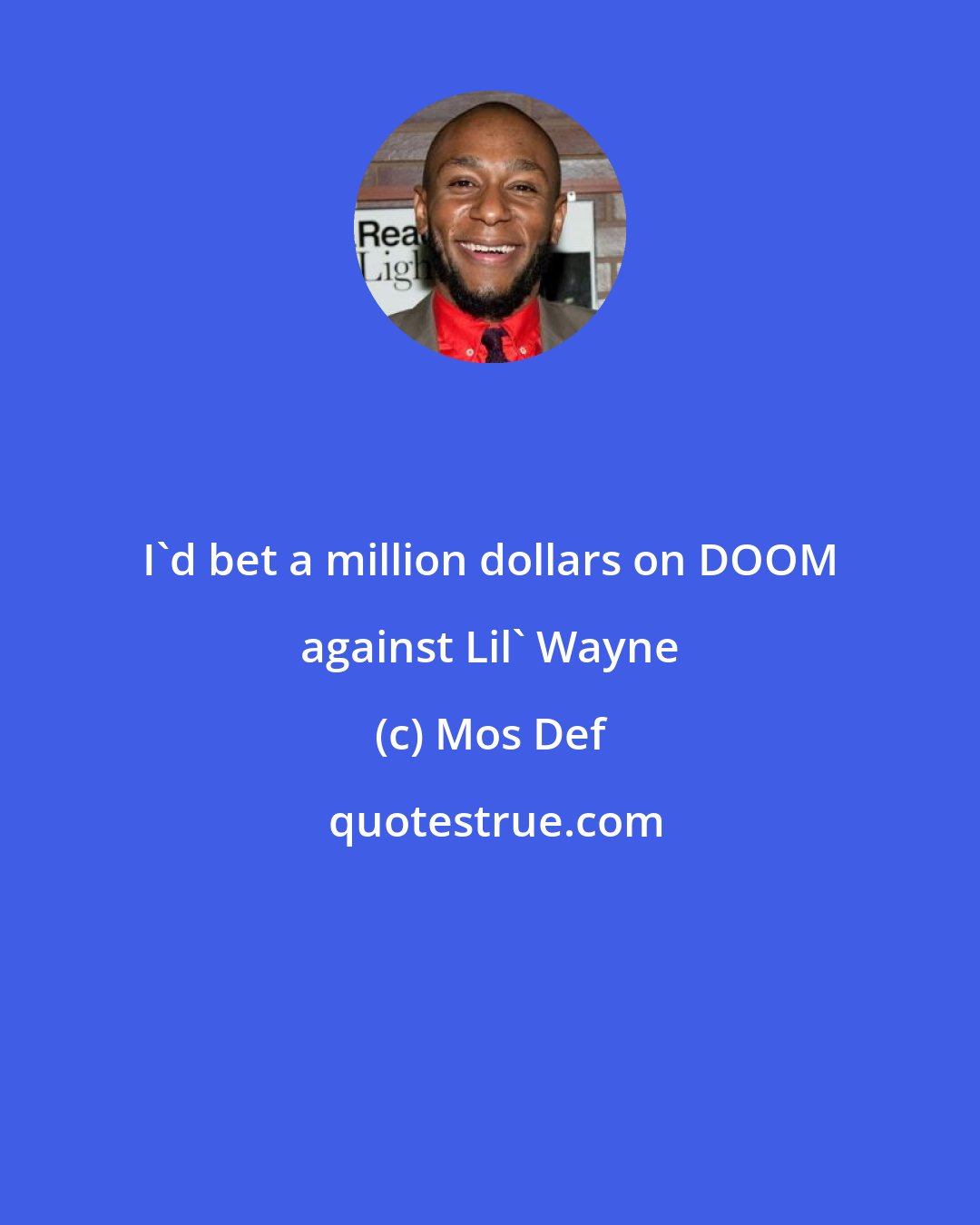 Mos Def: I'd bet a million dollars on DOOM against Lil' Wayne