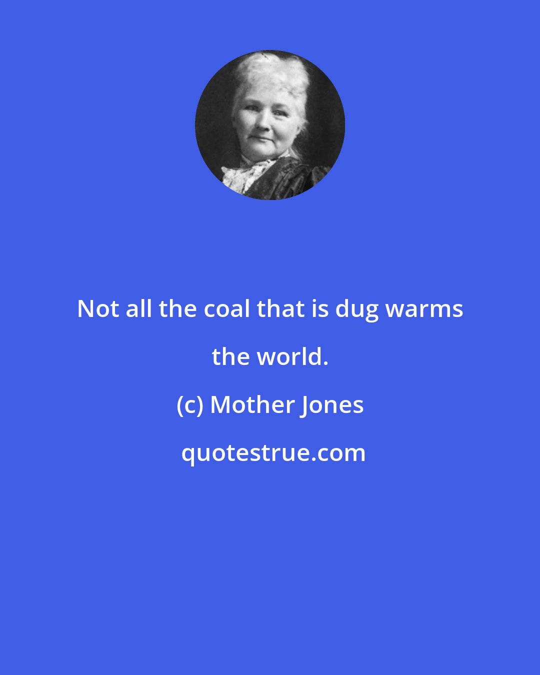 Mother Jones: Not all the coal that is dug warms the world.