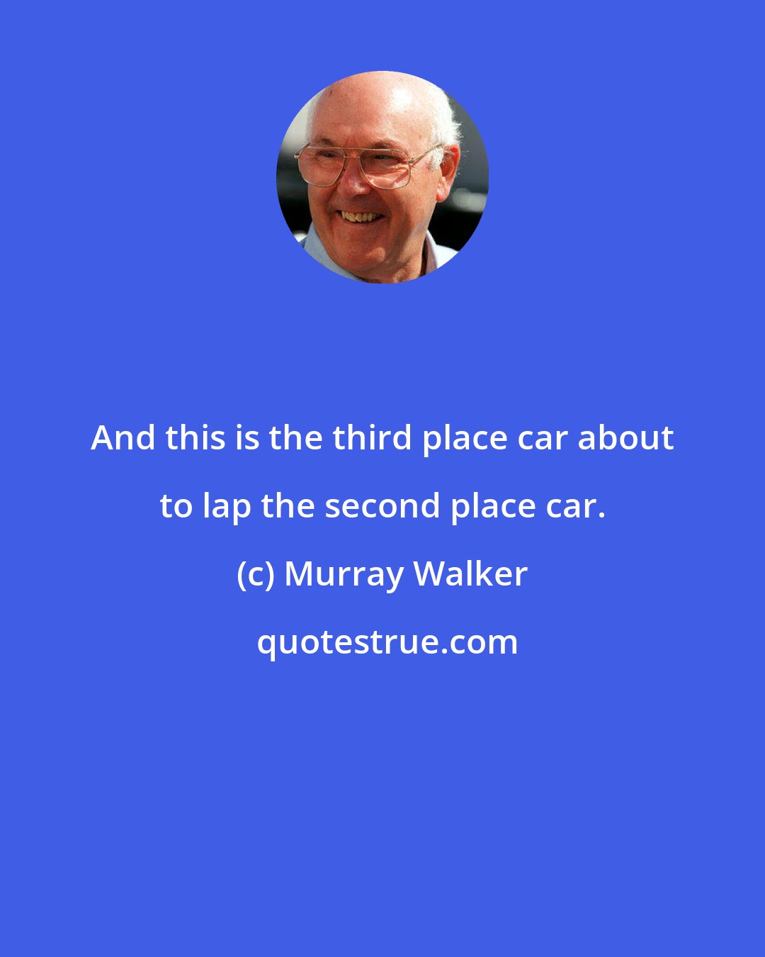 Murray Walker: And this is the third place car about to lap the second place car.
