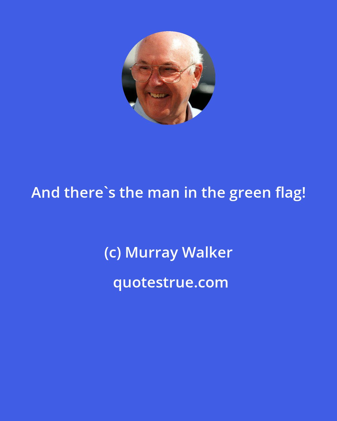 Murray Walker: And there's the man in the green flag!