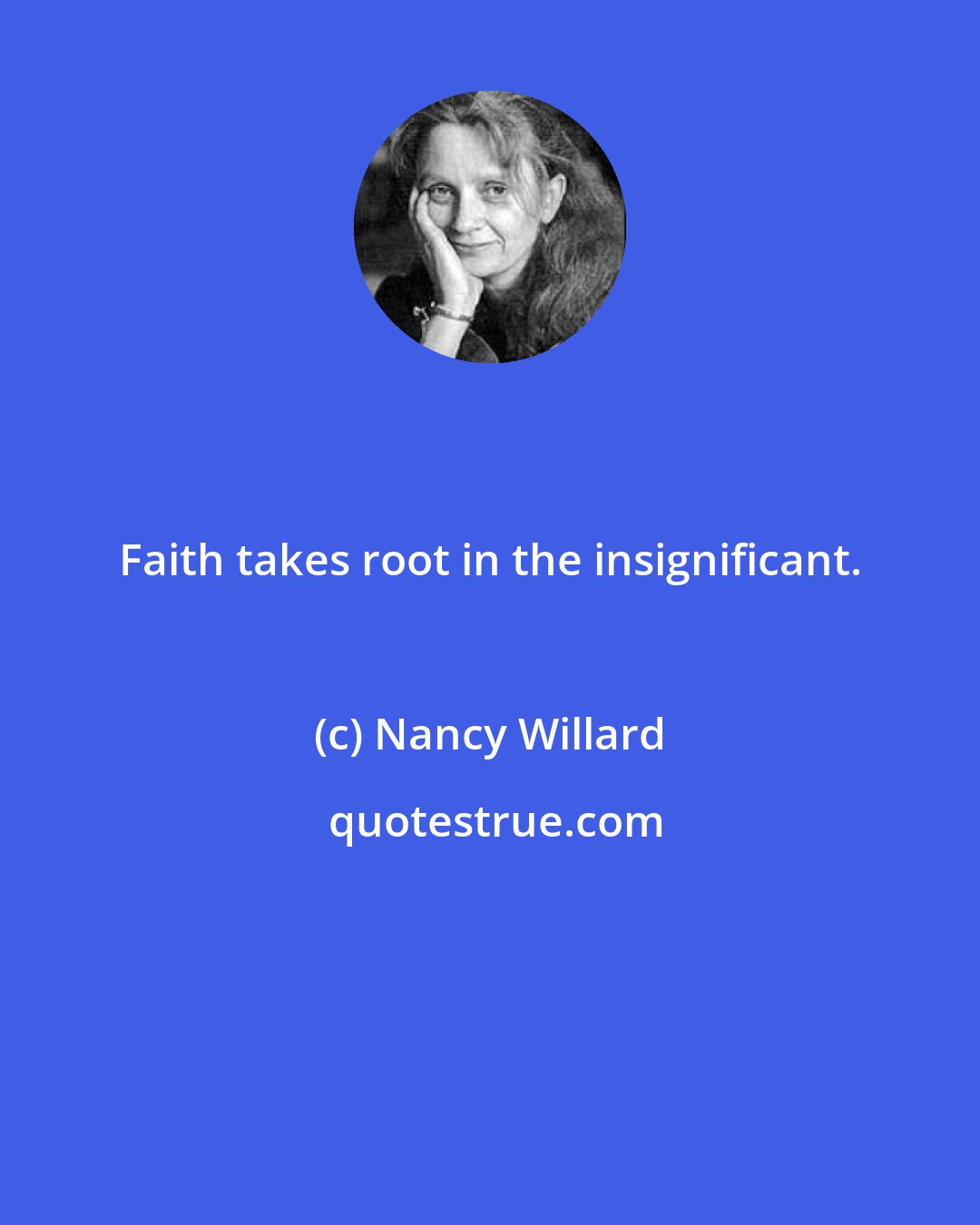 Nancy Willard: Faith takes root in the insignificant.