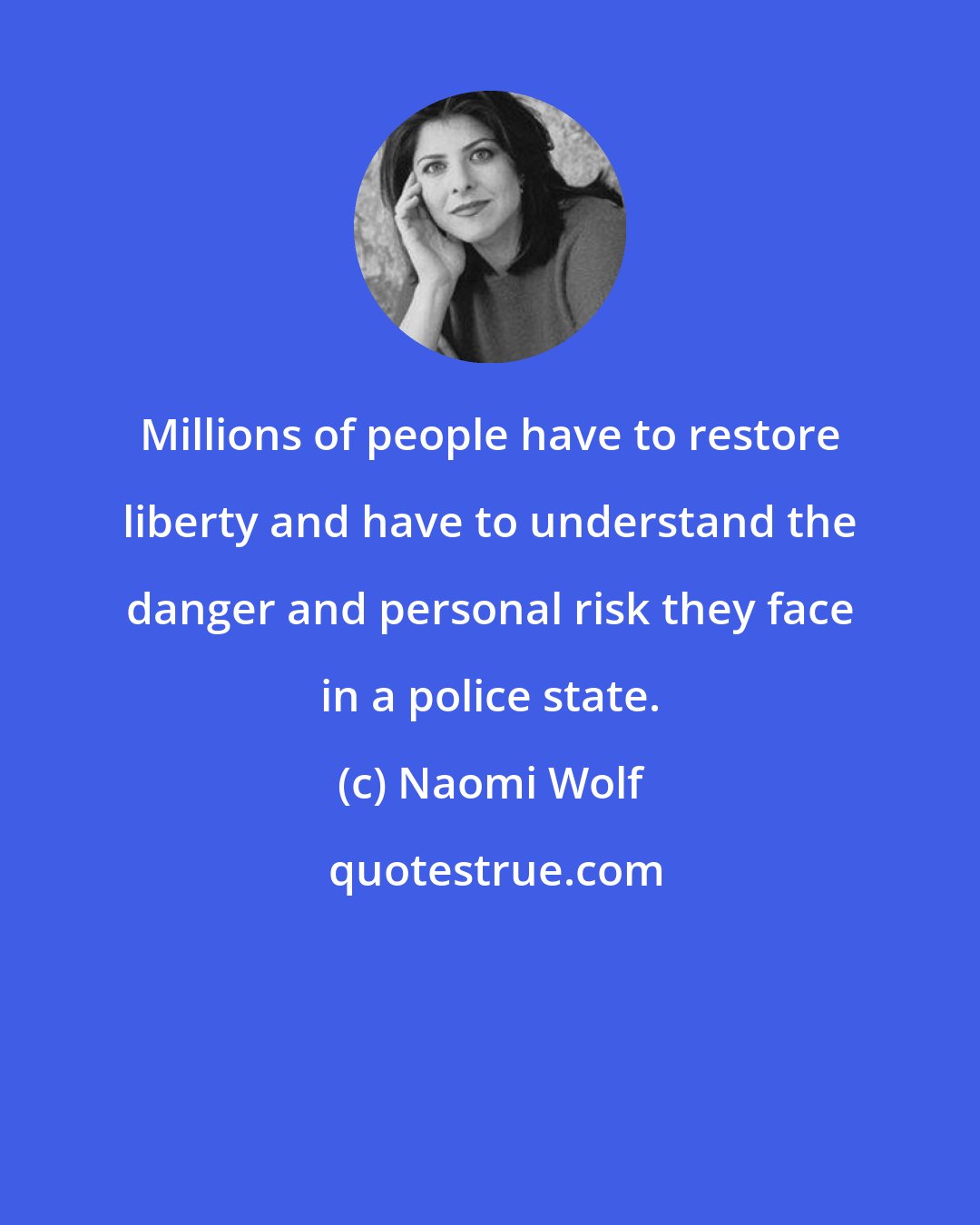 Naomi Wolf: Millions of people have to restore liberty and have to understand the danger and personal risk they face in a police state.