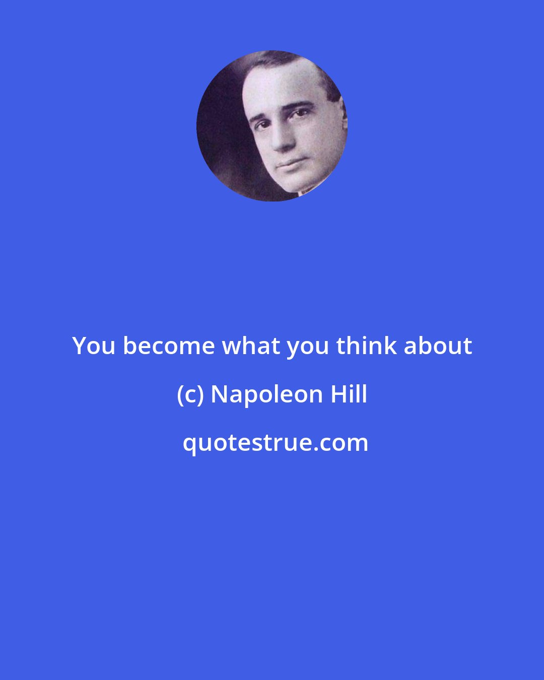 Napoleon Hill: You become what you think about