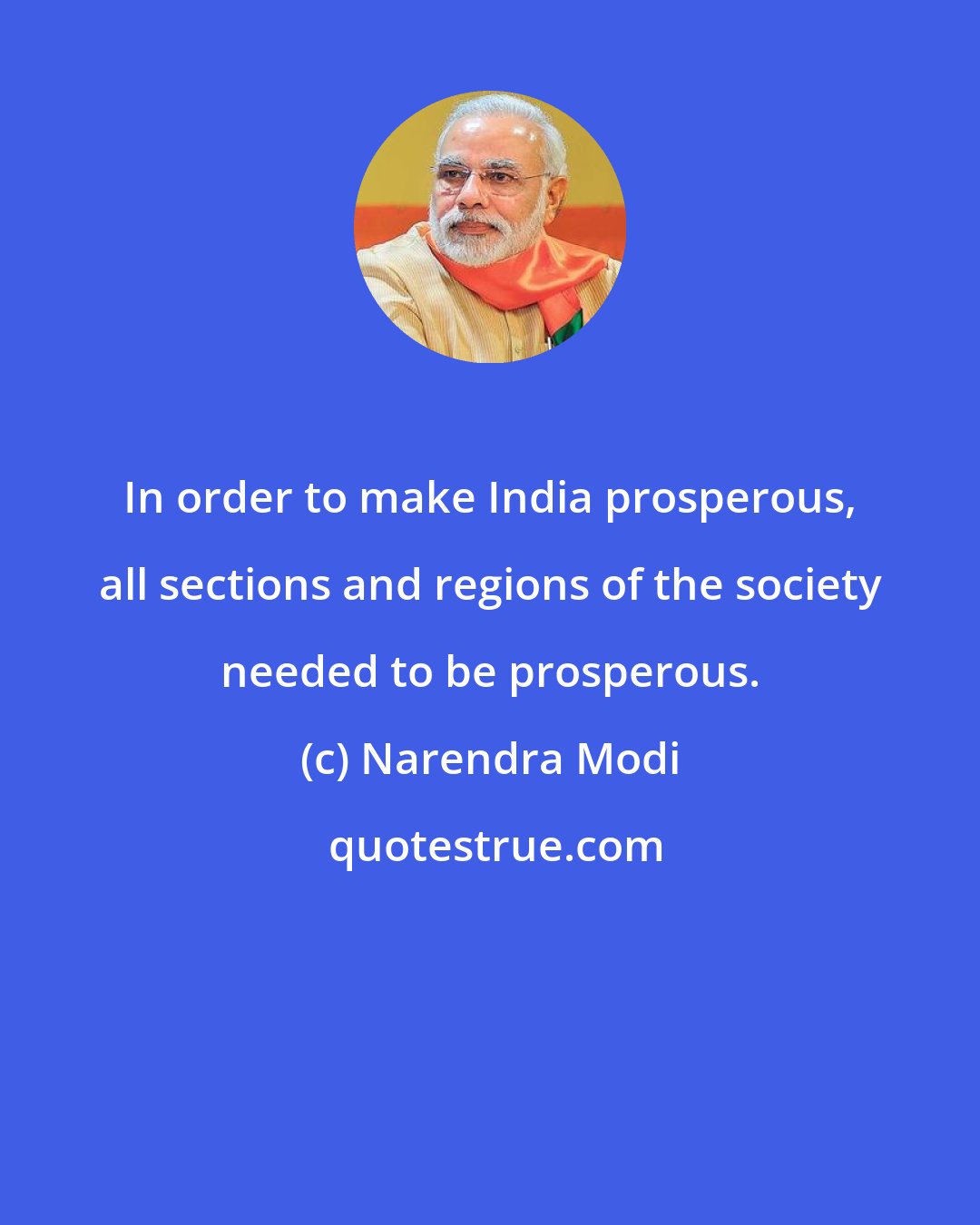 Narendra Modi: In order to make India prosperous, all sections and regions of the society needed to be prosperous.