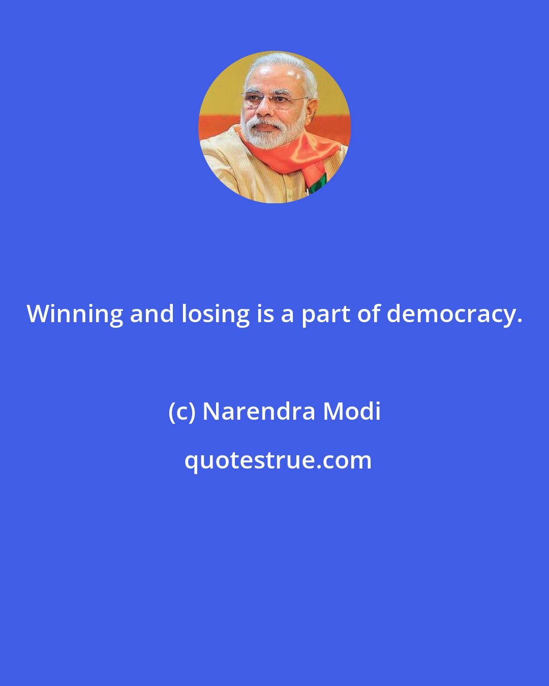 Narendra Modi: Winning and losing is a part of democracy.