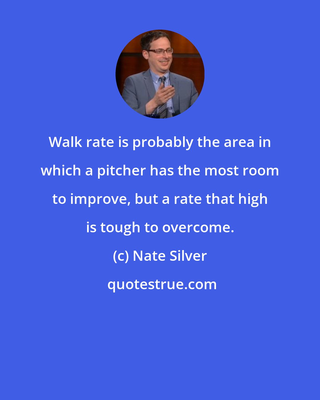 Nate Silver: Walk rate is probably the area in which a pitcher has the most room to improve, but a rate that high is tough to overcome.