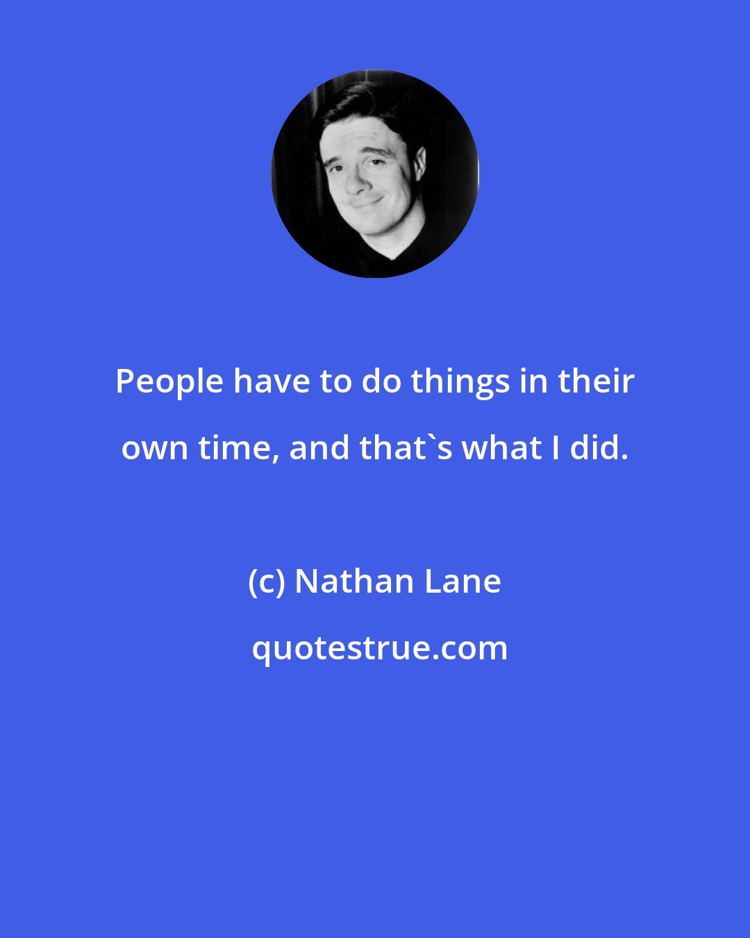Nathan Lane: People have to do things in their own time, and that's what I did.