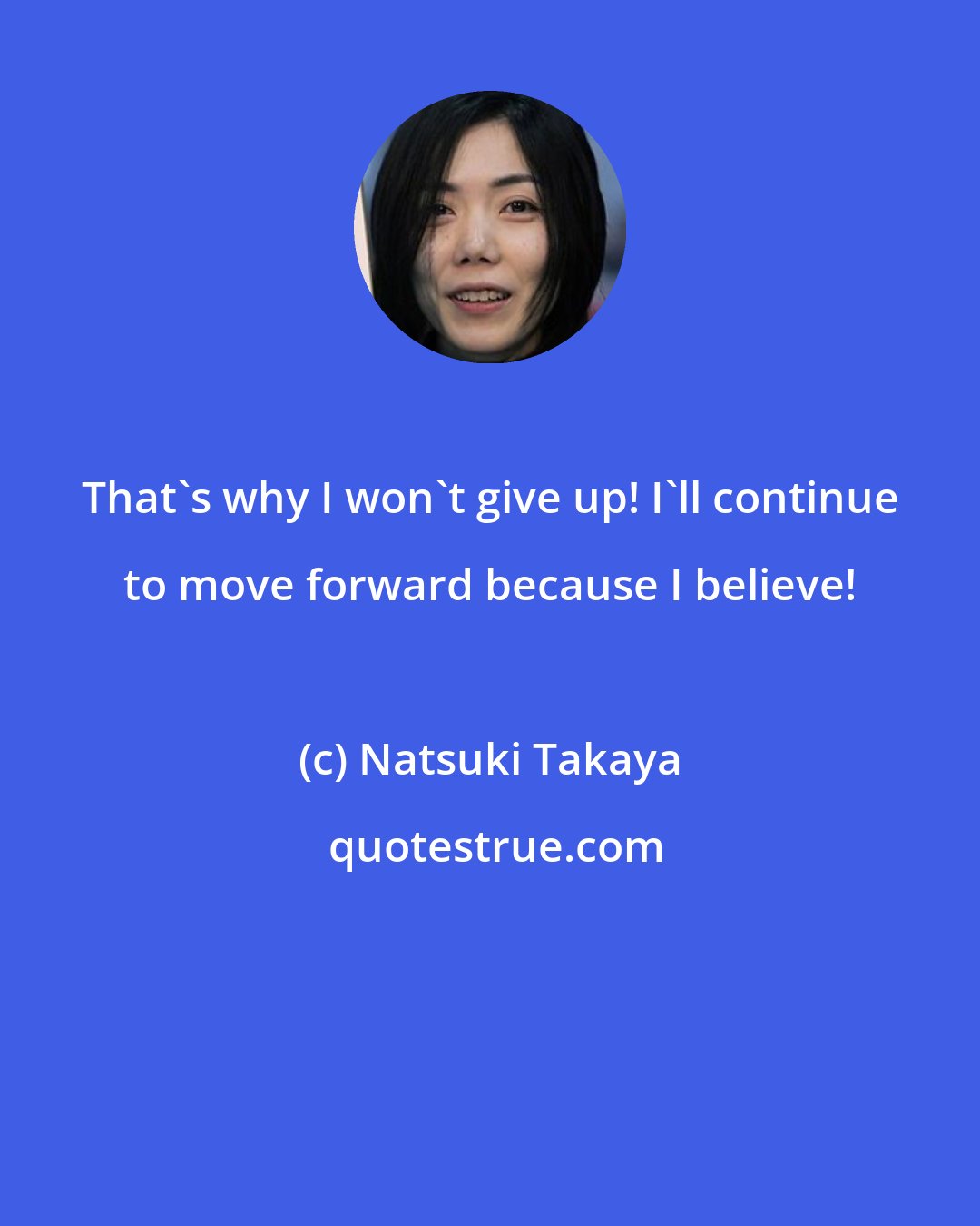 Natsuki Takaya: That's why I won't give up! I'll continue to move forward because I believe!