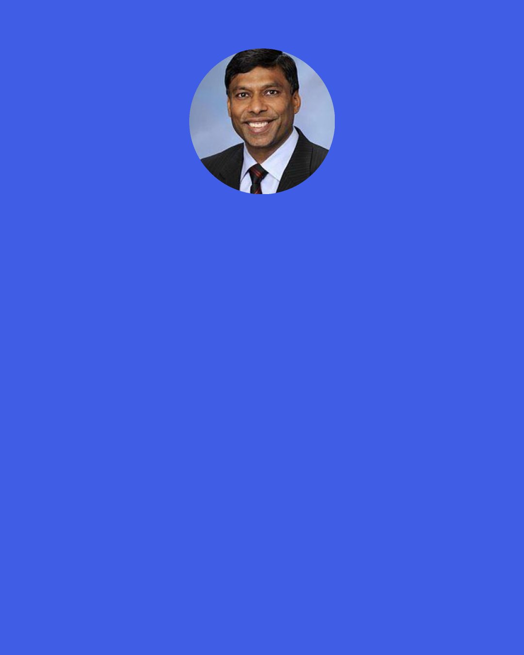 Naveen Jain: Success doesn’t necessarily come from breakthrough innovation but from flawless execution. A great strategy alone won’t win a game or a battle; the win comes from basic blocking and tackling.