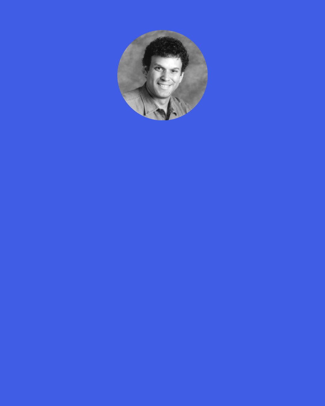 Neal Shusterman: It does, Tennyson, because there’s a fine line between confidence and arrogance. There’s a fine line between being assertive and being a bully. And you’re on the wrong side of both lines.