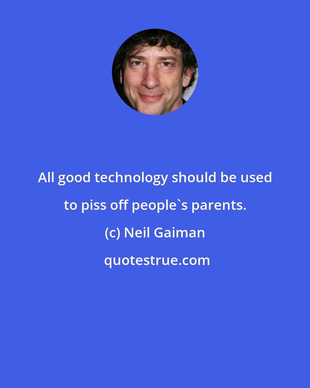 Neil Gaiman: All good technology should be used to piss off people's parents.