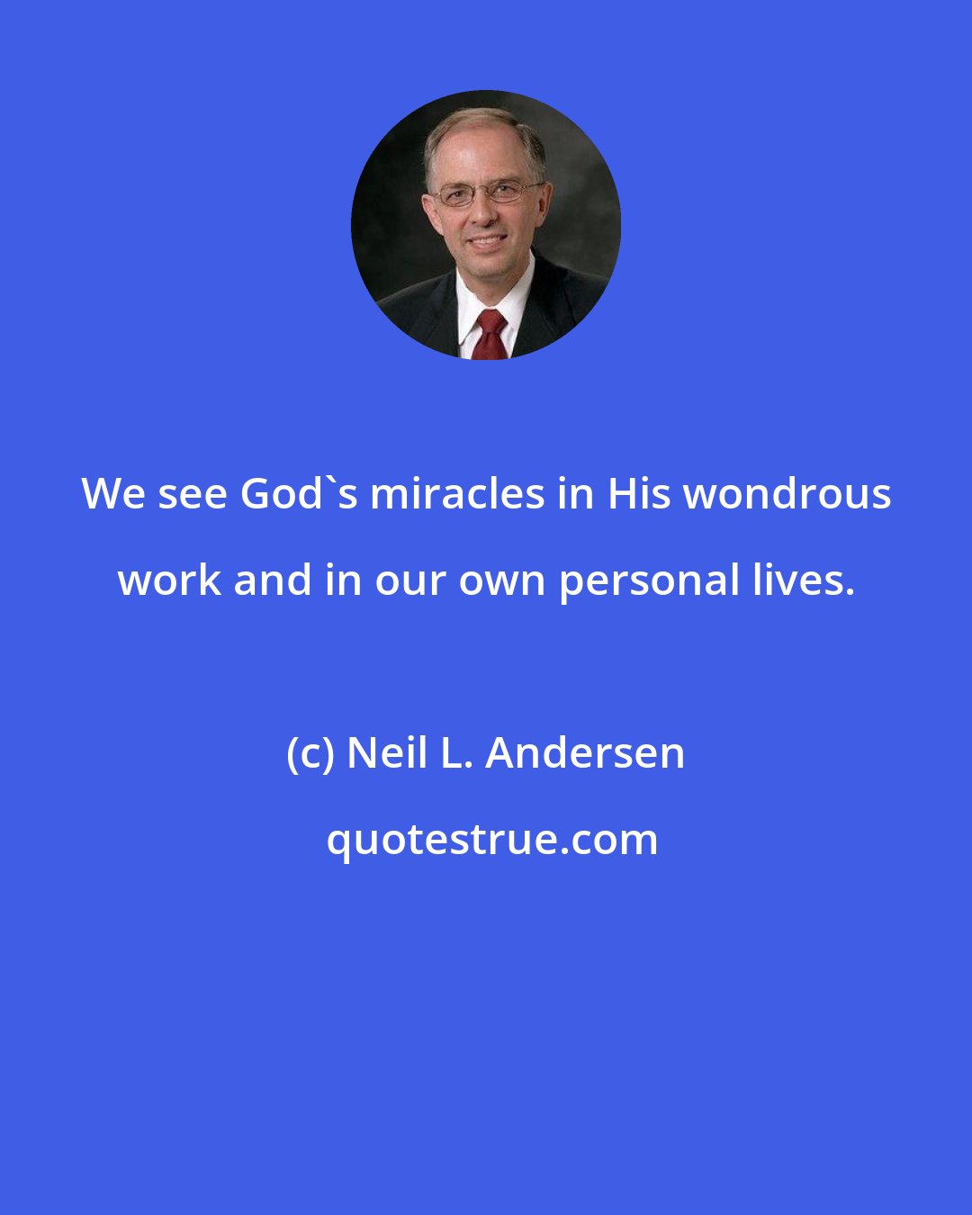 Neil L. Andersen: We see God's miracles in His wondrous work and in our own personal lives.