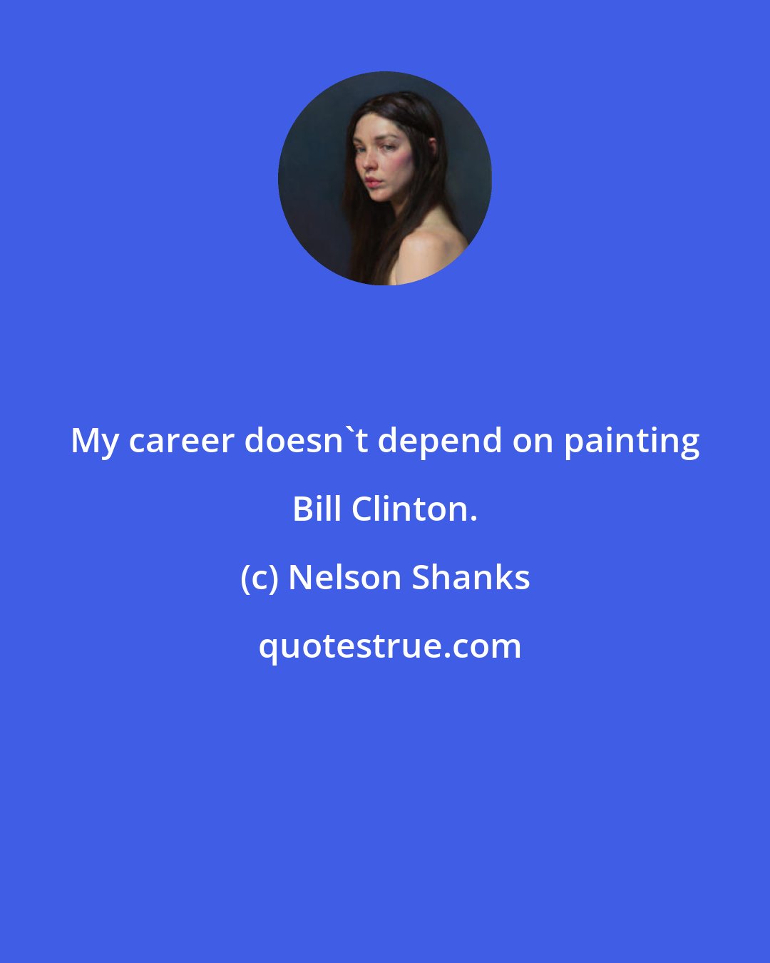 Nelson Shanks: My career doesn't depend on painting Bill Clinton.