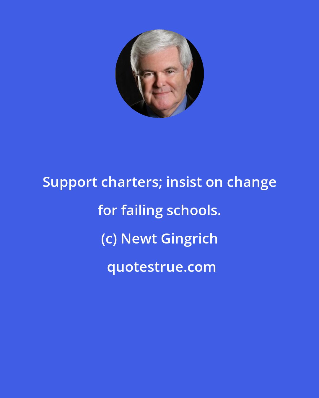 Newt Gingrich: Support charters; insist on change for failing schools.