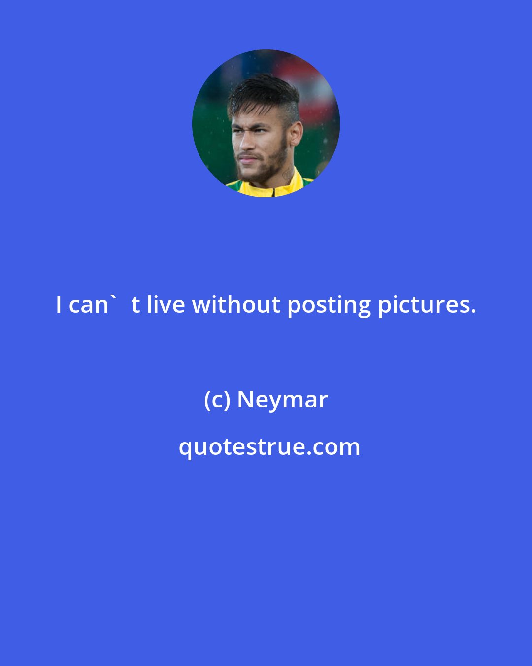Neymar: I can't live without posting pictures.