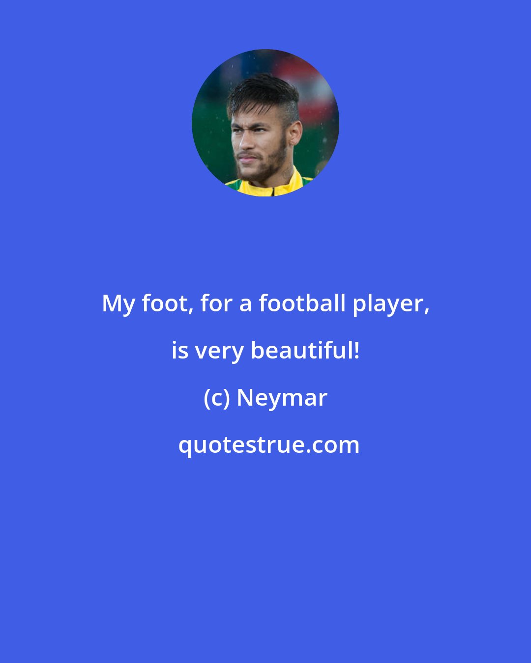 Neymar: My foot, for a football player, is very beautiful!