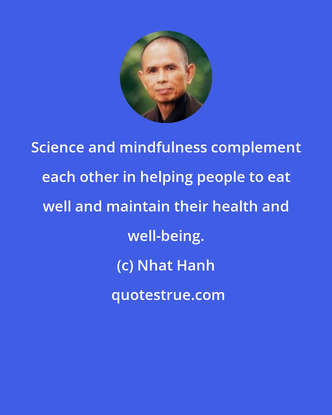 Nhat Hanh: Science and mindfulness complement each other in helping people to eat well and maintain their health and well-being.