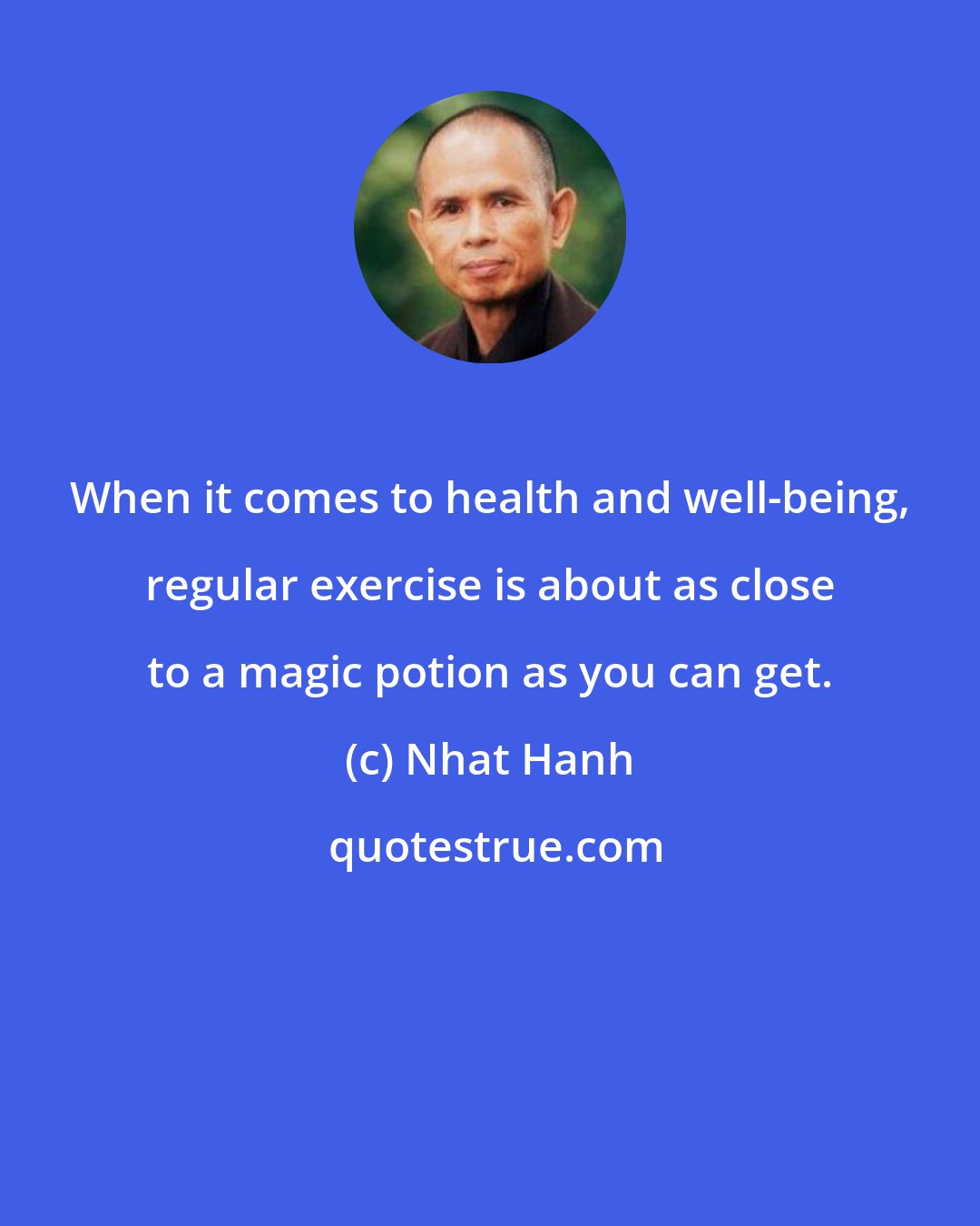 Nhat Hanh: When it comes to health and well-being, regular exercise is about as close to a magic potion as you can get.