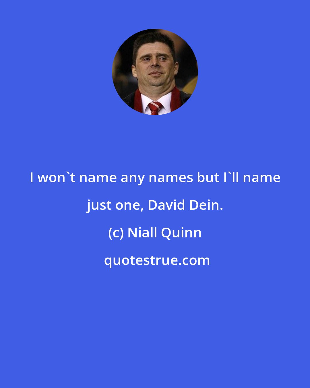 Niall Quinn: I won't name any names but I'll name just one, David Dein.